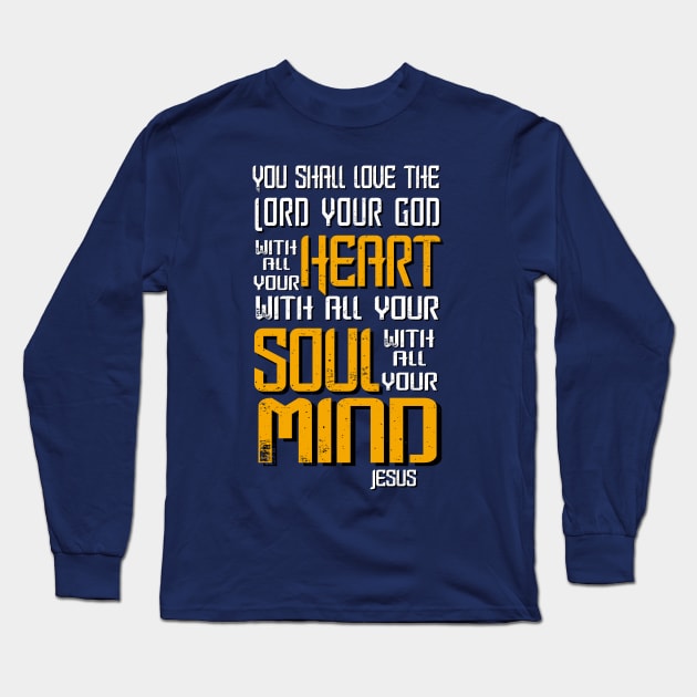 Love the Lord with Heart, Soul and Mind, Jesus Quote Long Sleeve T-Shirt by AlondraHanley